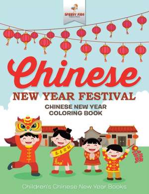 Chinese New Year Festival - Chinese New Year Coloring Book | Children's Chinese New Year Books de Speedy Kids