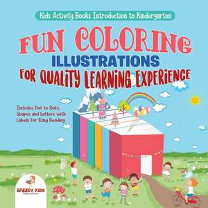 Kids Activity Books Introduction to Kindergarten. Fun Coloring Illustrations for Quality Learning Experience. Includes Dot to Dots, Shapes and Letters with Labels for Easy Reading de Speedy Kids