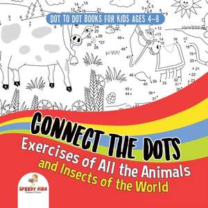 Dot To Dot Books For Kids Ages 4-8. Connect the Dots Exercises of All the Animals and Insects of the World. Dot Activity Book for Boys and Girls. de Speedy Kids