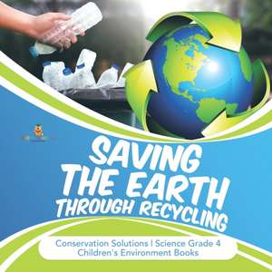 Saving the Earth through Recycling | Conservation Solutions | Science Grade 4 | Children's Environment Books de Baby