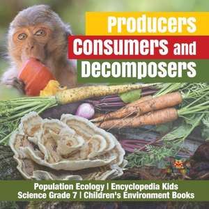 Producers, Consumers and Decomposers | Population Ecology | Encyclopedia Kids | Science Grade 7 | Children's Environment Books de Baby