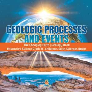 Geologic Processes and Events | The Changing Earth | Geology Book | Interactive Science Grade 8 | Children's Earth Sciences Books de Baby