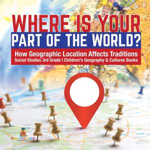 Where Is Your Part of the World? | How Geographic Location Affects Traditions | Social Studies 3rd Grade | Children's Geography & Cultures Books de Baby