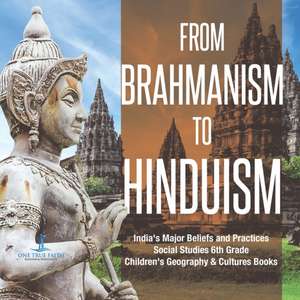 From Brahmanism to Hinduism | India's Major Beliefs and Practices | Social Studies 6th Grade | Children's Geography & Cultures Books de One True Faith