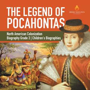 The Legend of Pocahontas | North American Colonization | Biography Grade 3 | Children's Biographies de Dissected Lives