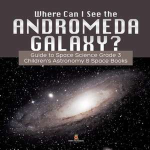 Where Can I See the Andromeda Galaxy? Guide to Space Science Grade 3 | | Children's Astronomy & Space Books de Baby