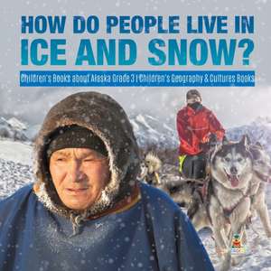 How Do People Live in Ice and Snow? | Children's Books about Alaska Grade 3 | Children's Geography & Cultures Books de Baby