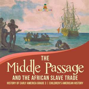 The Middle Passage and the African Slave Trade | History of Early America Grade 3 | Children's American History de Baby