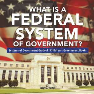 What Is a Federal System of Government? | Systems of Government Grade 4 | Children's Government Books de Universal Politics