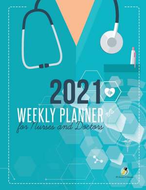 2021 Weekly Planner for Nurses and Doctors de Journals and Notebooks