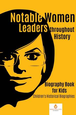 Notable Women Leaders throughout History de Dissected Lives