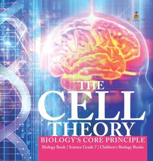 The Cell Theory | Biology's Core Principle | Biology Book | Science Grade 7 | Children's Biology Books de Baby