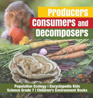 Producers, Consumers and Decomposers | Population Ecology | Encyclopedia Kids | Science Grade 7 | Children's Environment Books de Baby