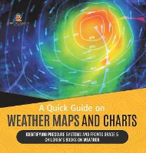 A Quick Guide on Weather Maps and Charts | Identifying Pressure Systems and Fronts Grade 5 | Children's Books on Weather de Baby