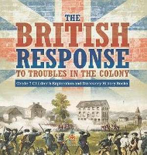 The British Response to Troubles in the Colony | Grade 7 Children's Exploration and Discovery History Books de Baby