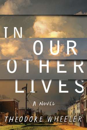 In Our Other Lives de Theodore Wheeler