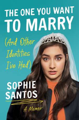 The One You Want to Marry (and Other Identities I've Had) de Sophie Santos