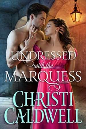 Undressed with the Marquess de Christi Caldwell