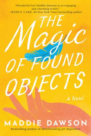 The Magic of Found Objects de Maddie Dawson