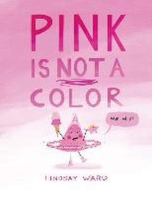 Pink Is Not a Color de Lindsay Ward