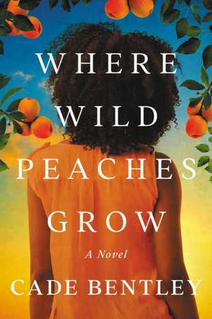 Where Wild Peaches Grow de Cade Bentley