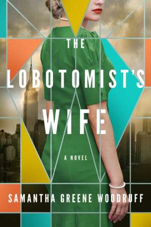 The Lobotomist's Wife de Samantha Greene Woodruff