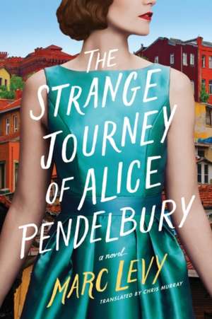 The Strange Journey of Alice Pendelbury de Marc Levy