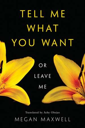 Tell Me What You Want--Or Leave Me de Megan Maxwell