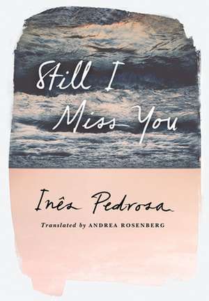 Still I Miss You de Inês Pedrosa