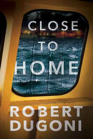 Close to Home de Robert Dugoni