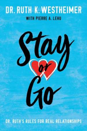 Stay or Go: Dr. Ruth's Rules for Real Relationships de Ruth K. Westheimer