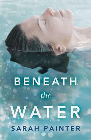 Beneath the Water de Sarah Painter