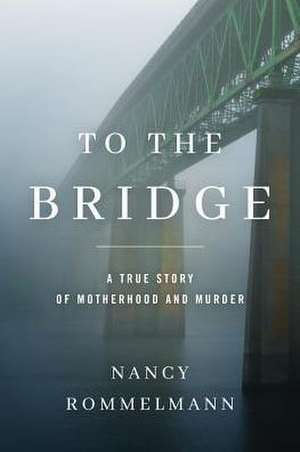 To the Bridge de Nancy Rommelmann