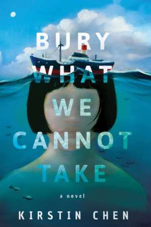 Bury What We Cannot Take de Kirstin Chen