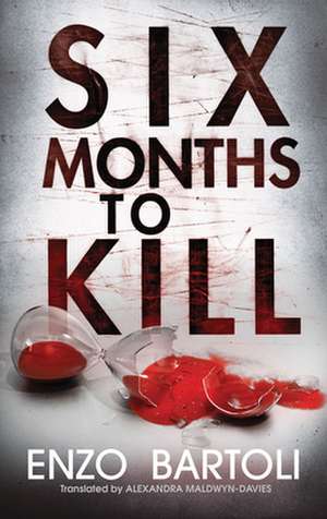 Six Months to Kill de Enzo Bartoli