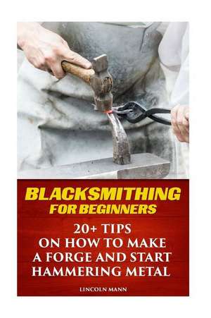 Blacksmithing for Beginners de Mann, Lincoln