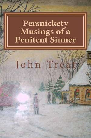 Persnickety Musings of a Penitent Sinner de Treat, John R.