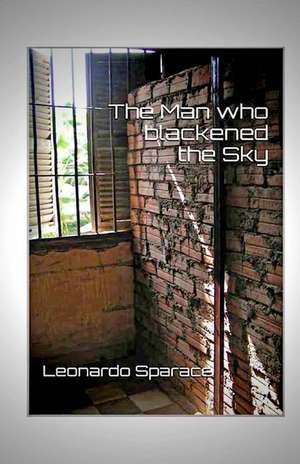 The Man Who Blackened the Sky de Leonardo Sparace