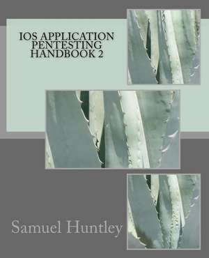 IOS Application Pentesting Handbook 2 de MR Samuel Huntley