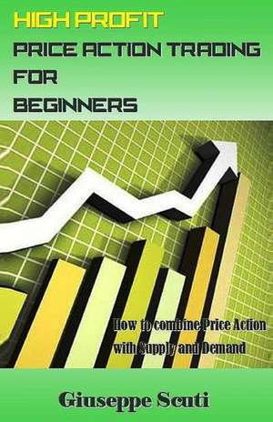 High Profit Price Action Trading for Beginners de Giuseppe Scuti