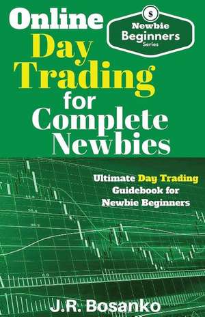 Online Day Trading for Complete Newbies de J. R. Bosanko