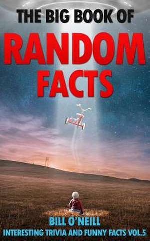 The Big Book of Random Facts Volume 5 de Bill O'Neill