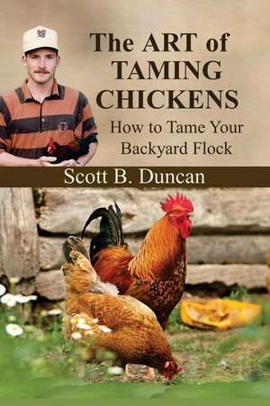 The Art of Taming Chickens de Duncan, Scott B.