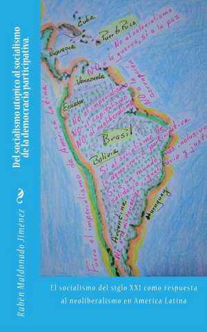 del Socialismo Utopico Al Socialismo de La Democracia Participativa. de Dr Ruben Maldonado Jimenez