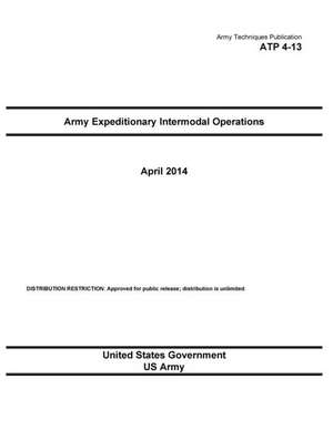 Army Techniques Publication Atp 4-13 Army Expeditionary Intermodal Operations April 2014 de United States Government Us Army