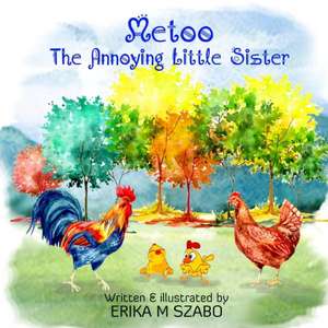 Metoo, the Annoying Little Sister de Erika M. Szabo