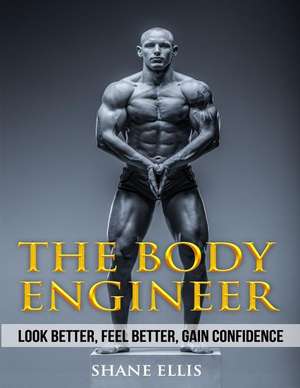 The Body Engineer de Ellis, Shane