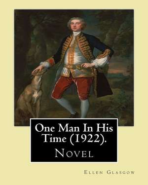 One Man in His Time (Novel) (1922). by de Ellen Glasgow