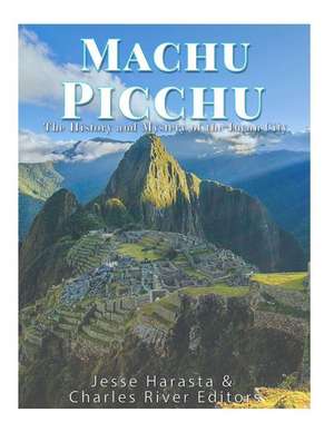 Machu Picchu de Charles River Editors