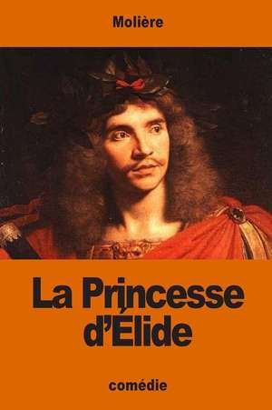 La Princesse D'Elide de Moliere